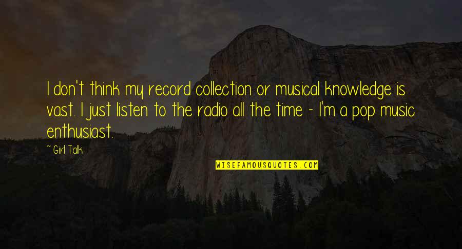A Family That Prays Together Quotes By Girl Talk: I don't think my record collection or musical A Family That Prays Together Quotes By Girl Talk: I don't think my record collection or musical