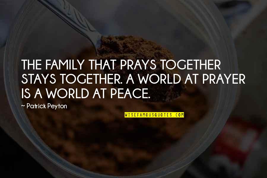 A Family That Prays Together Quotes By Patrick Peyton: THE FAMILY THAT PRAYS TOGETHER STAYS TOGETHER. A A Family That Prays Together Quotes By Patrick Peyton: THE FAMILY THAT PRAYS TOGETHER STAYS TOGETHER. A