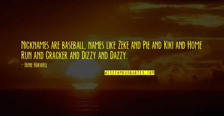 A Fan Notes Quotes By Ernie Harwell: Nicknames are baseball, names like Zeke and Pie