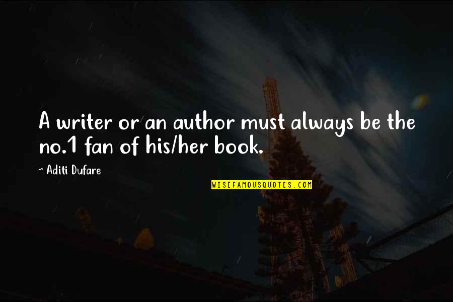 A Fan Quotes By Aditi Dufare: A writer or an author must always be