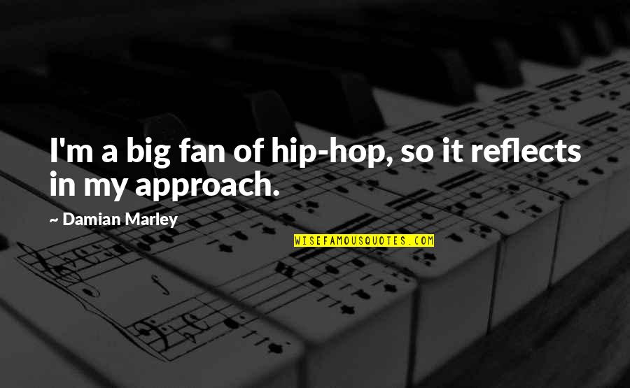 A Fan Quotes By Damian Marley: I'm a big fan of hip-hop, so it