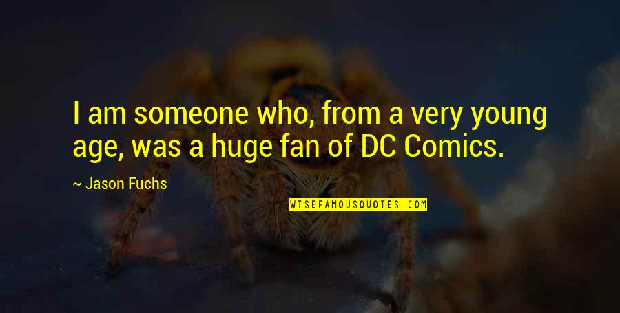 A Fan Quotes By Jason Fuchs: I am someone who, from a very young