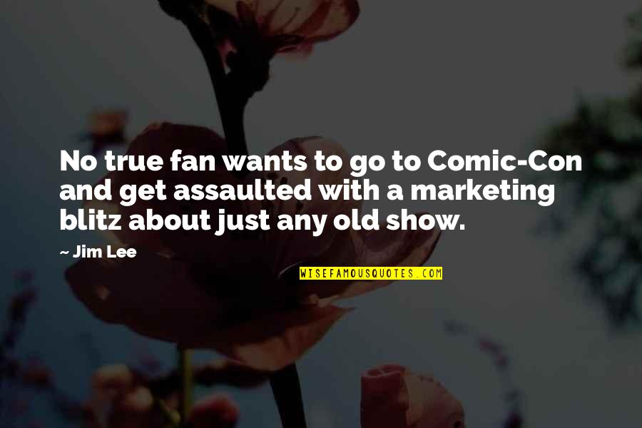 A Fan Quotes By Jim Lee: No true fan wants to go to Comic-Con
