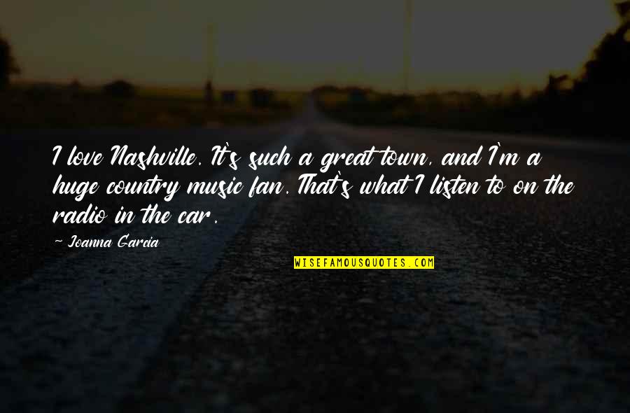 A Fan Quotes By Joanna Garcia: I love Nashville. It's such a great town,
