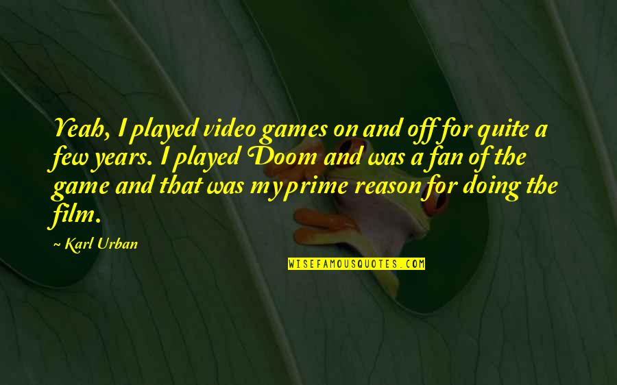 A Fan Quotes By Karl Urban: Yeah, I played video games on and off