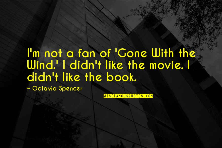 A Fan Quotes By Octavia Spencer: I'm not a fan of 'Gone With the