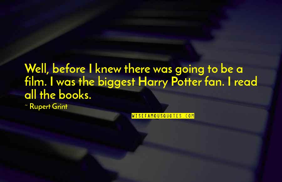 A Fan Quotes By Rupert Grint: Well, before I knew there was going to