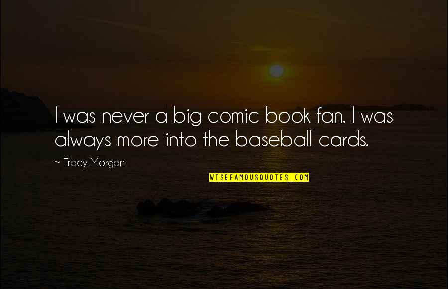 A Fan Quotes By Tracy Morgan: I was never a big comic book fan.