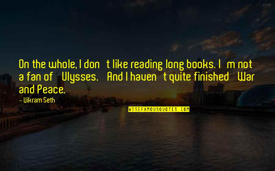 A Fan Quotes By Vikram Seth: On the whole, I don't like reading long