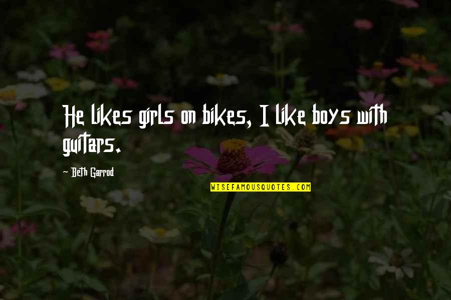 A Fangirl Quotes By Beth Garrod: He likes girls on bikes, I like boys