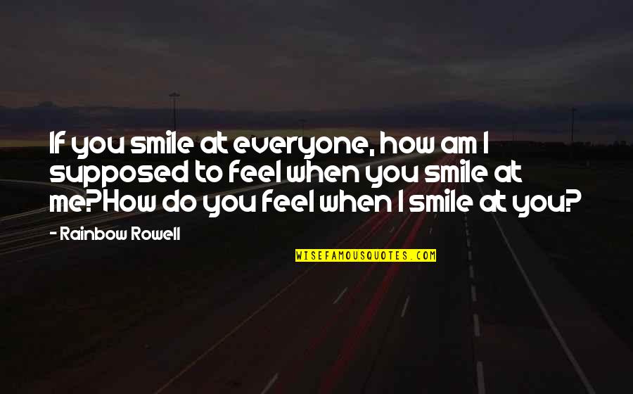 A Fangirl Quotes By Rainbow Rowell: If you smile at everyone, how am I