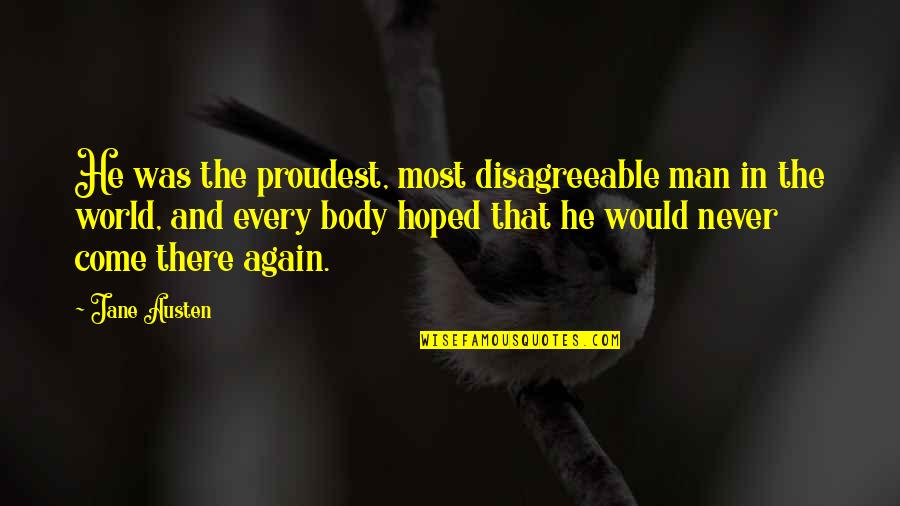 A Fan's Notes Quotes By Jane Austen: He was the proudest, most disagreeable man in