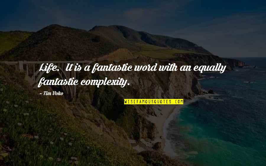 A Fantastic Life Quotes By Tim Voko: Life. It is a fantastic word with an