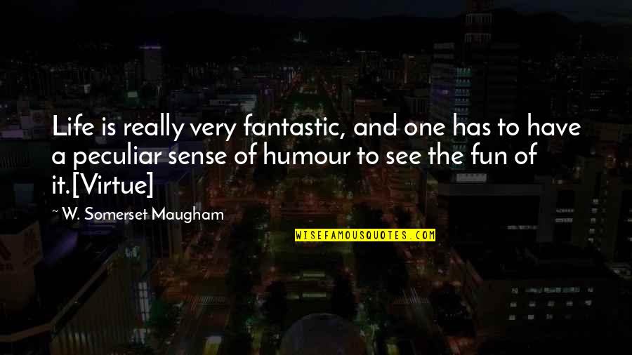 A Fantastic Life Quotes By W. Somerset Maugham: Life is really very fantastic, and one has