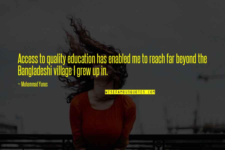 A Far Reach Quotes By Muhammad Yunus: Access to quality education has enabled me to