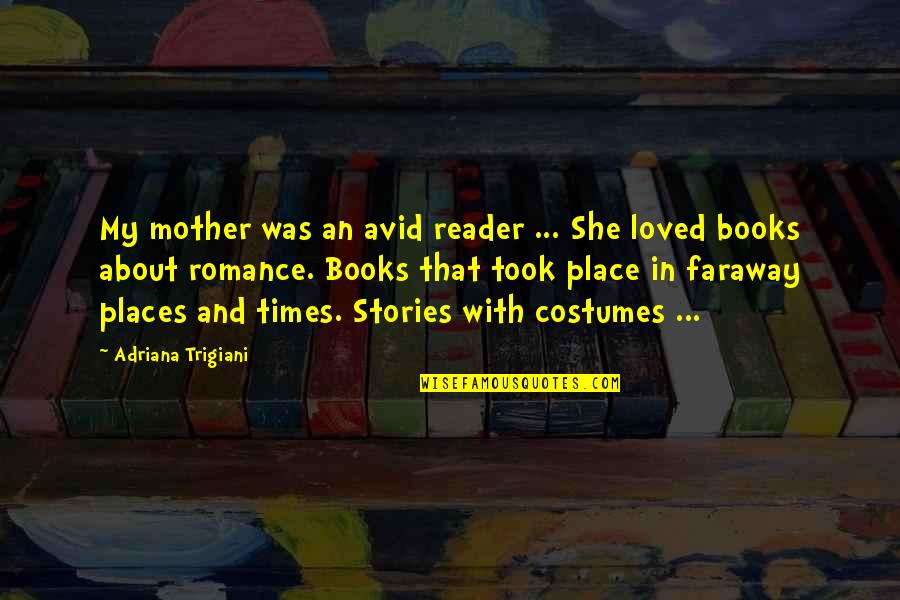 A Faraway Quotes By Adriana Trigiani: My mother was an avid reader ... She A Faraway Quotes By Adriana Trigiani: My mother was an avid reader ... She