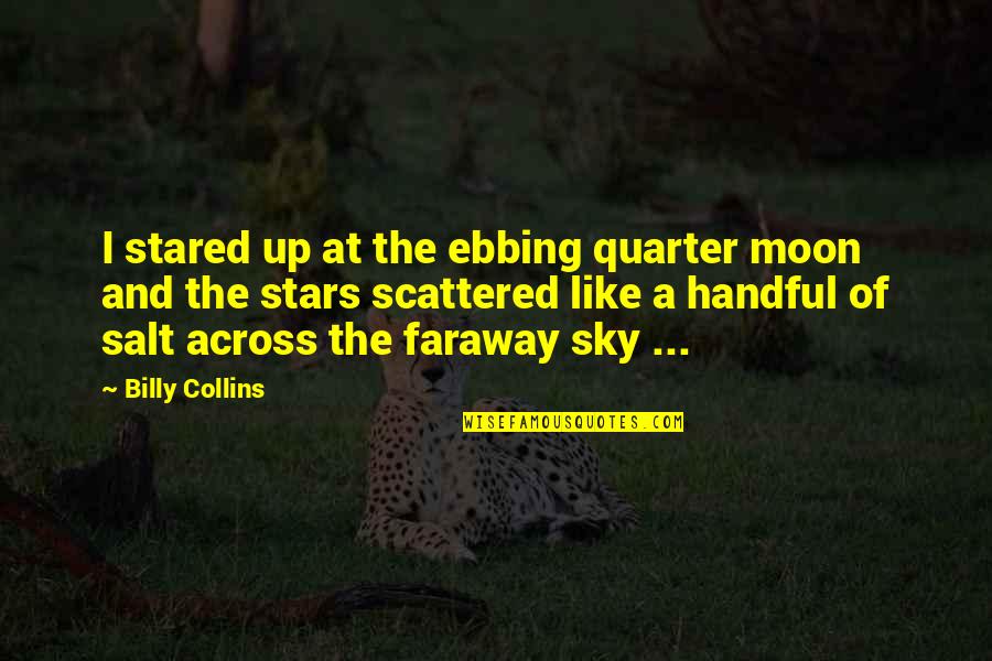 A Faraway Quotes By Billy Collins: I stared up at the ebbing quarter moon A Faraway Quotes By Billy Collins: I stared up at the ebbing quarter moon