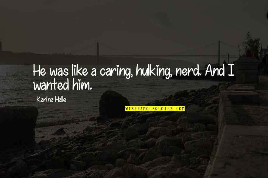 A Farewell To Arms Important Quotes By Karina Halle: He was like a caring, hulking, nerd. And A Farewell To Arms Important Quotes By Karina Halle: He was like a caring, hulking, nerd. And