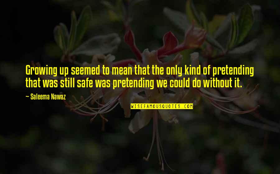 A Farewell To Arms Important Quotes By Saleema Nawaz: Growing up seemed to mean that the only A Farewell To Arms Important Quotes By Saleema Nawaz: Growing up seemed to mean that the only