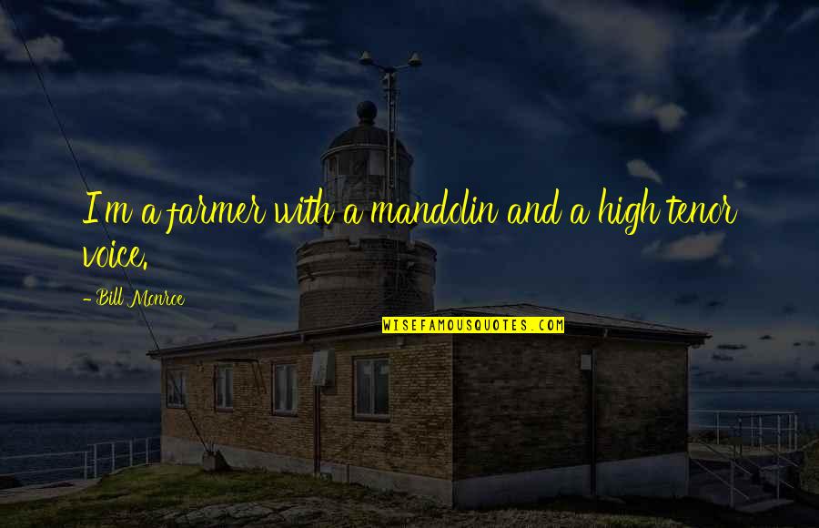 A Farmer Quotes By Bill Monroe: I'm a farmer with a mandolin and a