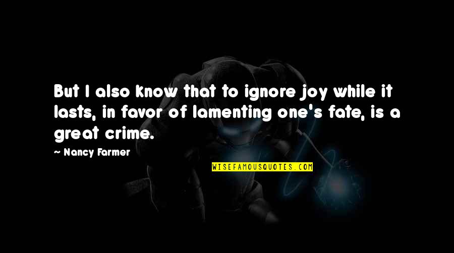 A Farmer Quotes By Nancy Farmer: But I also know that to ignore joy