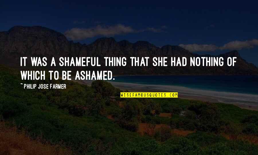 A Farmer Quotes By Philip Jose Farmer: It was a shameful thing that she had