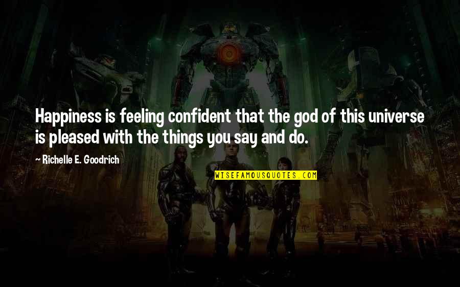 A Father And Daughter Relationship Quotes By Richelle E. Goodrich: Happiness is feeling confident that the god of A Father And Daughter Relationship Quotes By Richelle E. Goodrich: Happiness is feeling confident that the god of