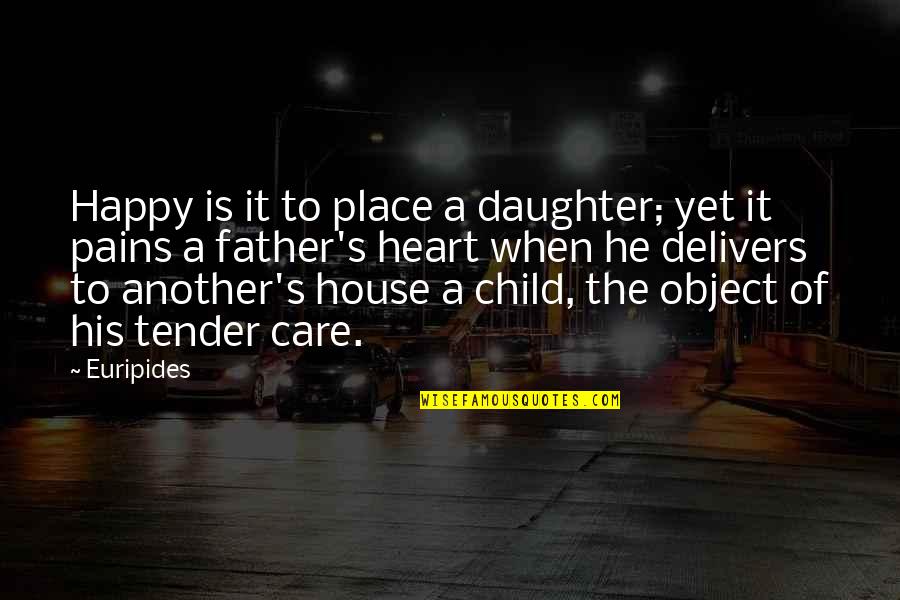 A Father And His Daughter Quotes By Euripides: Happy is it to place a daughter; yet