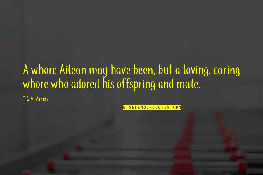 A Father And His Daughter Quotes By G.A. Aiken: A whore Ailean may have been, but a