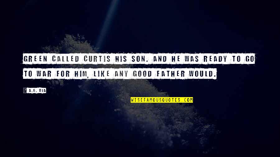 A Father And Son Quotes By A.E. Via: Green called Curtis his son. And he was