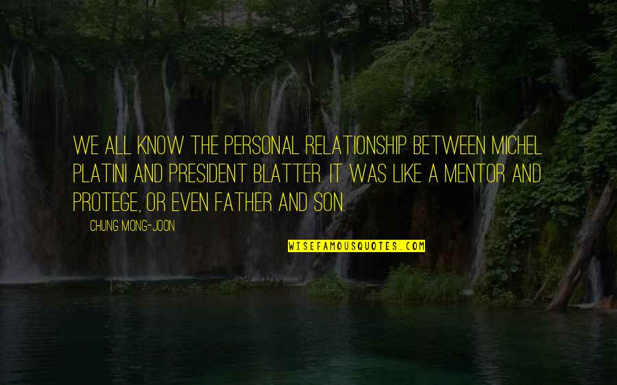 A Father And Son Quotes By Chung Mong-joon: We all know the personal relationship between Michel