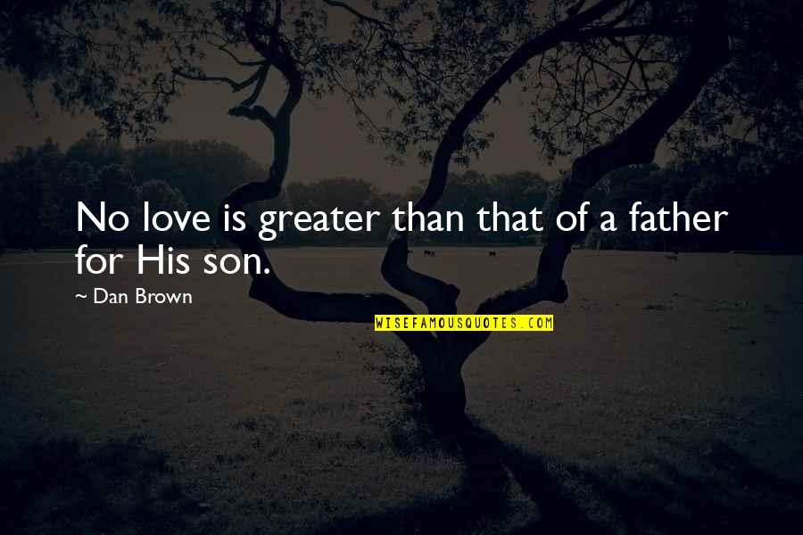 A Father And Son Quotes By Dan Brown: No love is greater than that of a