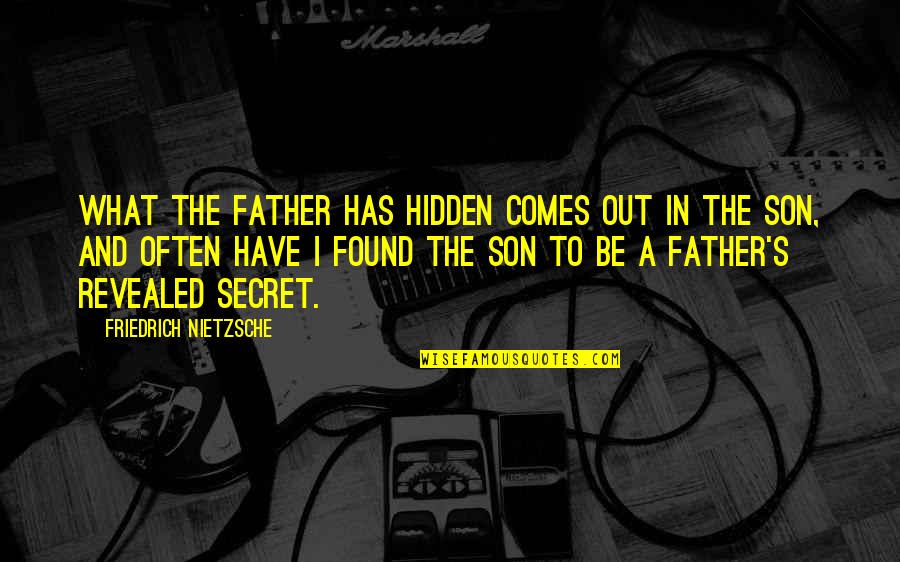 A Father And Son Quotes By Friedrich Nietzsche: What the father has hidden comes out in