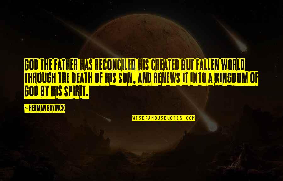 A Father And Son Quotes By Herman Bavinck: God the Father has reconciled His created but