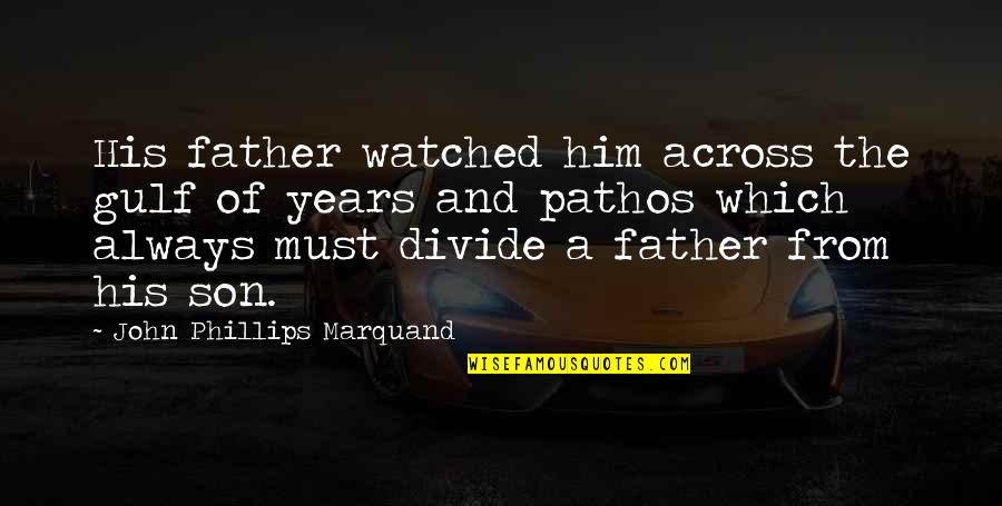 A Father And Son Quotes By John Phillips Marquand: His father watched him across the gulf of
