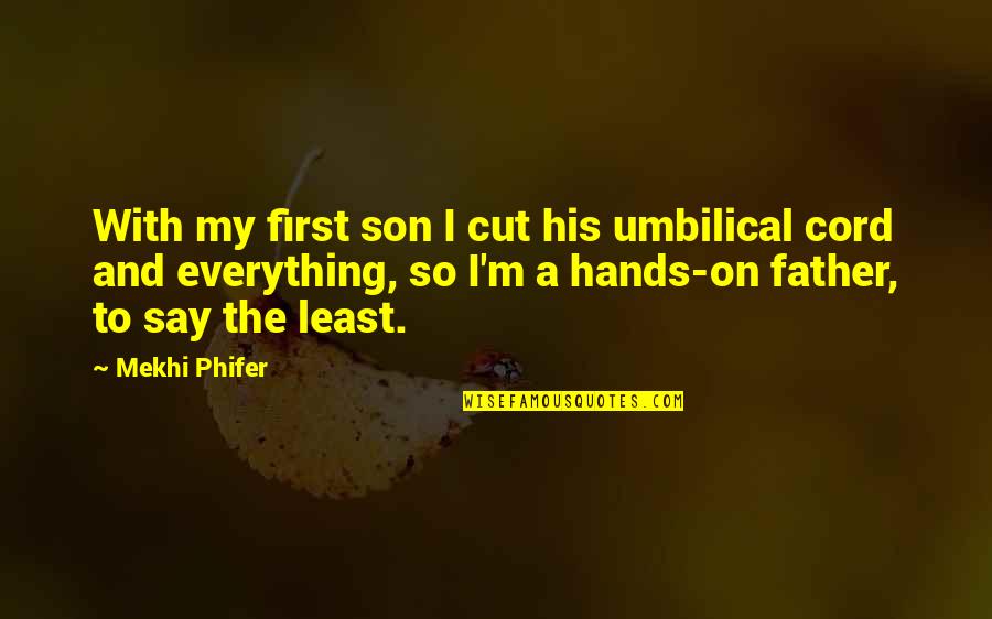 A Father And Son Quotes By Mekhi Phifer: With my first son I cut his umbilical