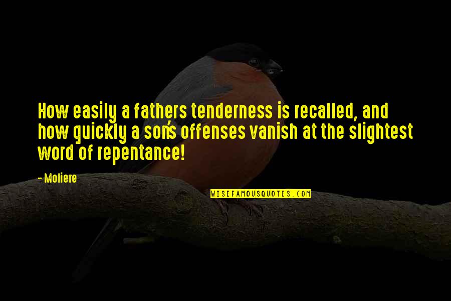 A Father And Son Quotes By Moliere: How easily a fathers tenderness is recalled, and
