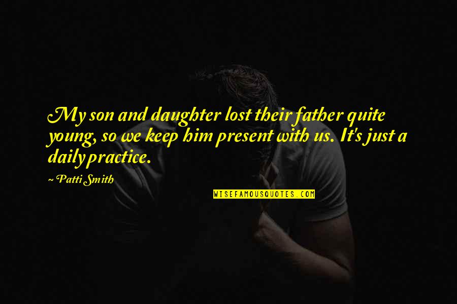 A Father And Son Quotes By Patti Smith: My son and daughter lost their father quite