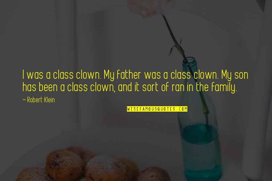 A Father And Son Quotes By Robert Klein: I was a class clown. My father was