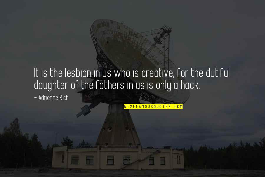 A Father Daughter Quotes By Adrienne Rich: It is the lesbian in us who is