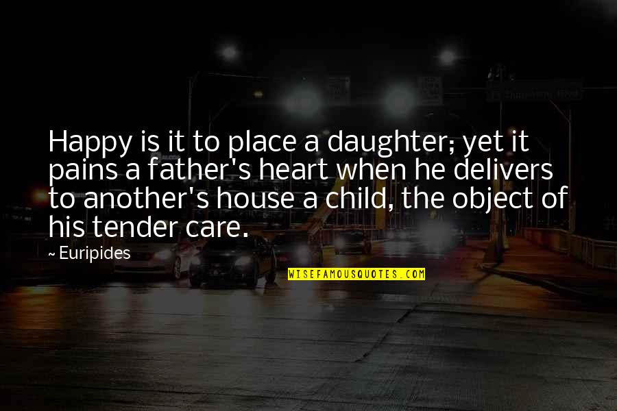 A Father Daughter Quotes By Euripides: Happy is it to place a daughter; yet