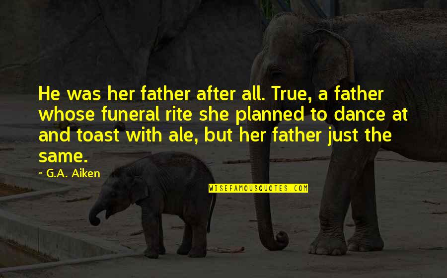 A Father Daughter Quotes By G.A. Aiken: He was her father after all. True, a