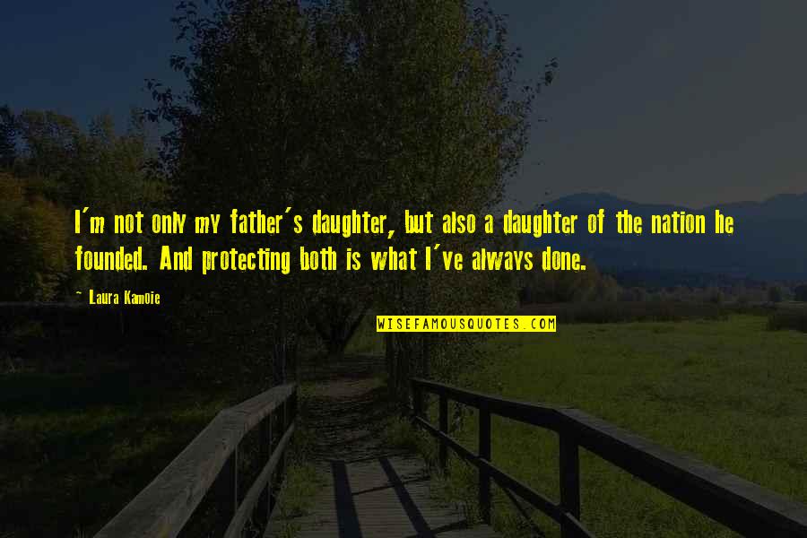 A Father Daughter Quotes By Laura Kamoie: I'm not only my father's daughter, but also