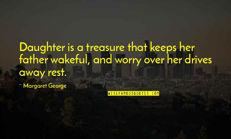 A Father Daughter Quotes By Margaret George: Daughter is a treasure that keeps her father