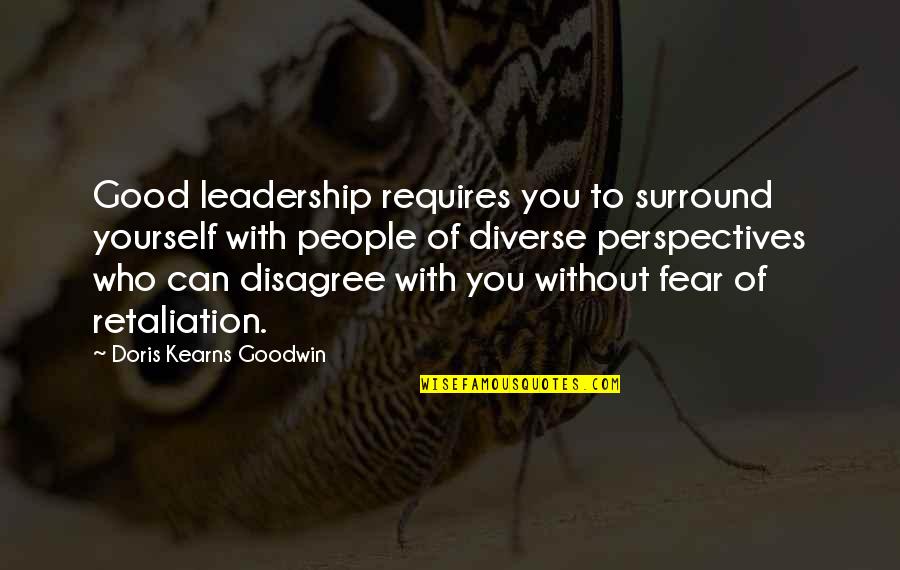 A Father Hurting His Daughter Quotes By Doris Kearns Goodwin: Good leadership requires you to surround yourself with