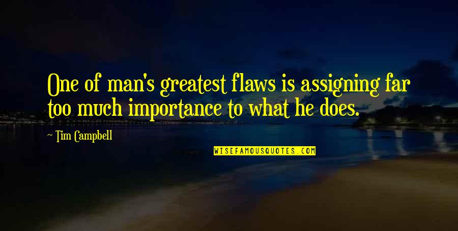 A Father In Law Who Passed Away Quotes By Tim Campbell: One of man's greatest flaws is assigning far