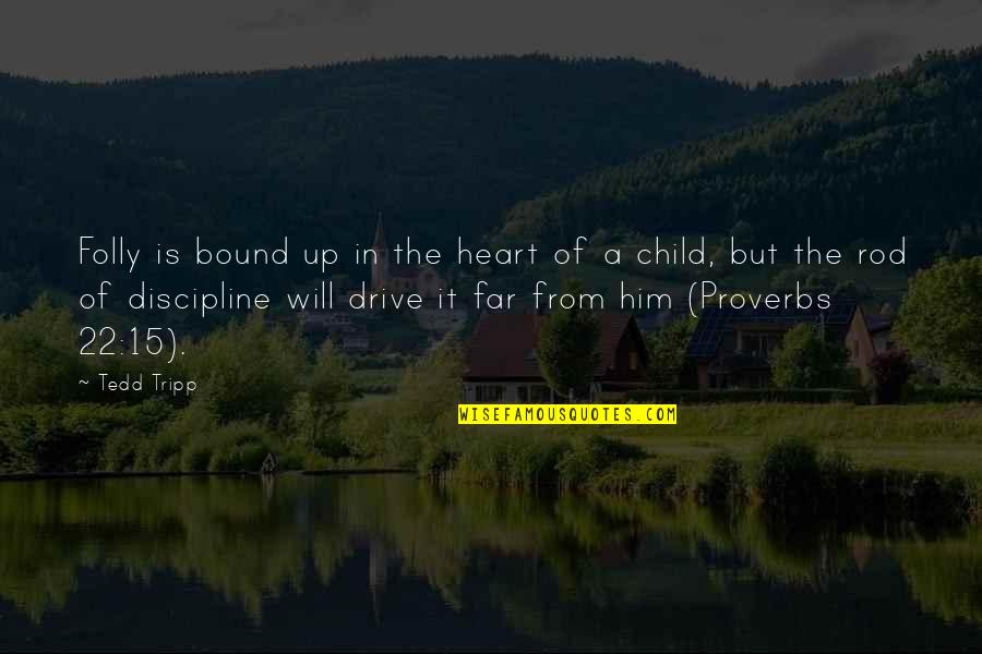 A Father Leaving His Son Quotes By Tedd Tripp: Folly is bound up in the heart of