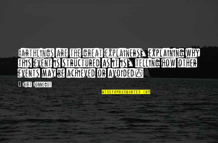 A Father Missing His Daughter Quotes By Kurt Vonnegut: Earthlings are the great explainers, explaining why this A Father Missing His Daughter Quotes By Kurt Vonnegut: Earthlings are the great explainers, explaining why this