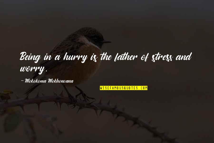 A Father Not Being There Quotes By Mokokoma Mokhonoana: Being in a hurry is the father of