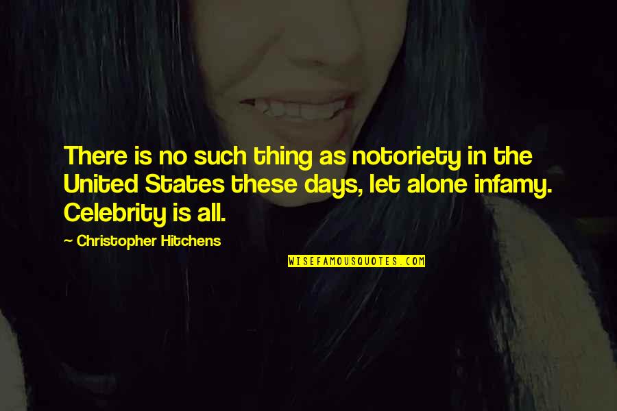 A Father Who Is Sick Quotes By Christopher Hitchens: There is no such thing as notoriety in